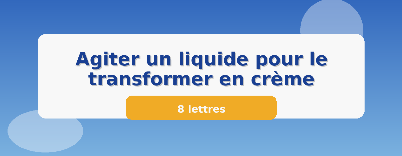 Agiter un liquide pour le transformer en crème 8 lettres