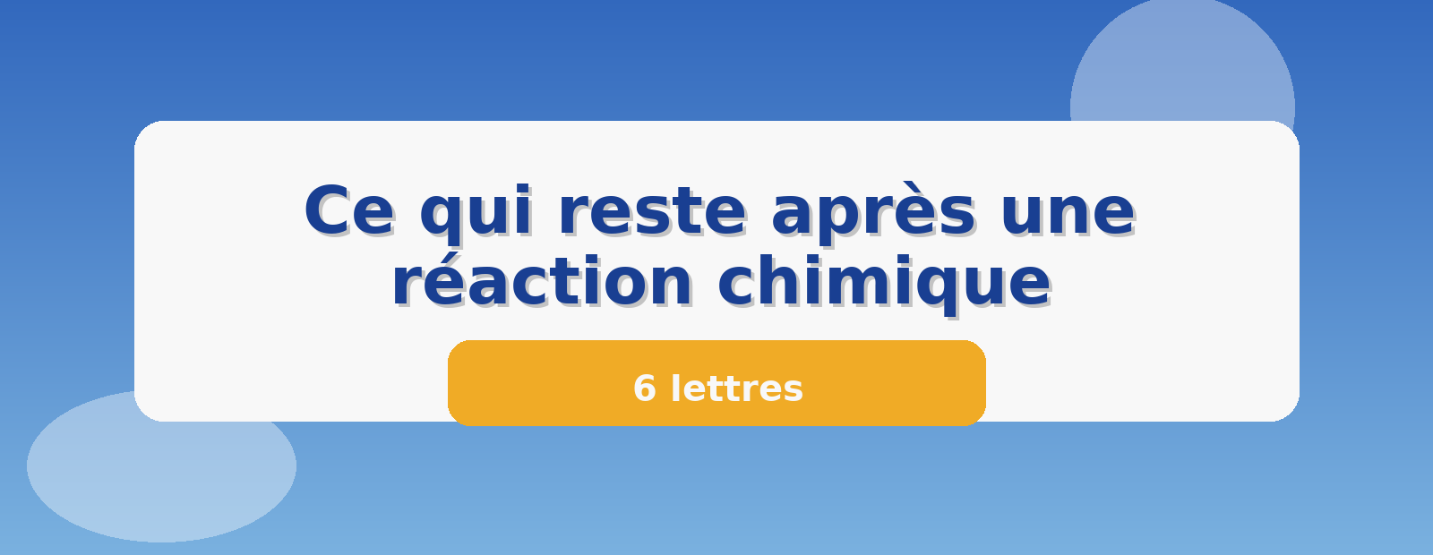 Ce qui reste après une réaction chimique 6 lettres