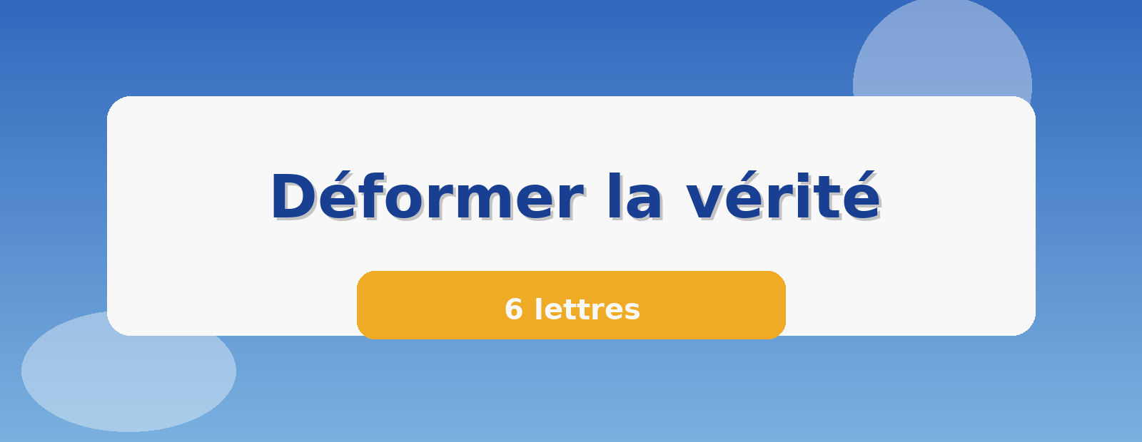 Déformer la vérité 6 lettres