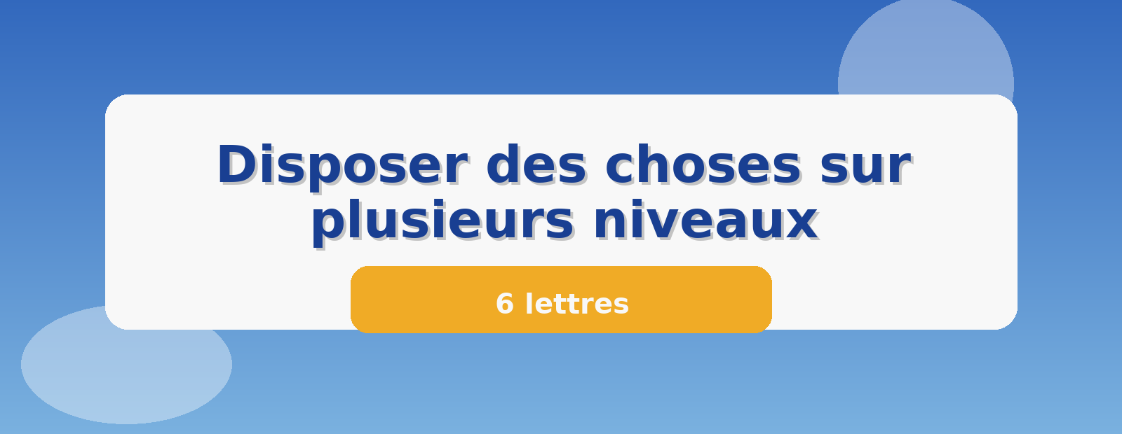 Disposer des choses sur plusieurs niveaux 6 lettres