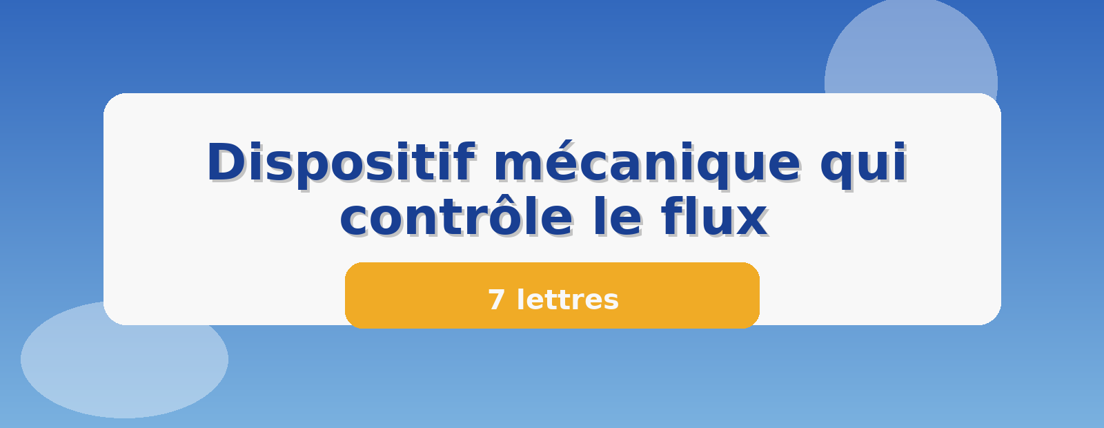 Dispositif mécanique qui contrôle le flux 7 lettres