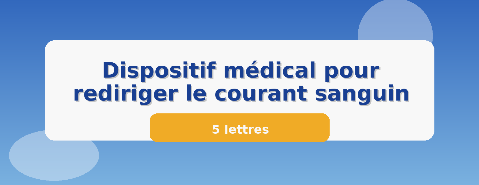 Dispositif médical pour rediriger le courant sanguin 5 lettres