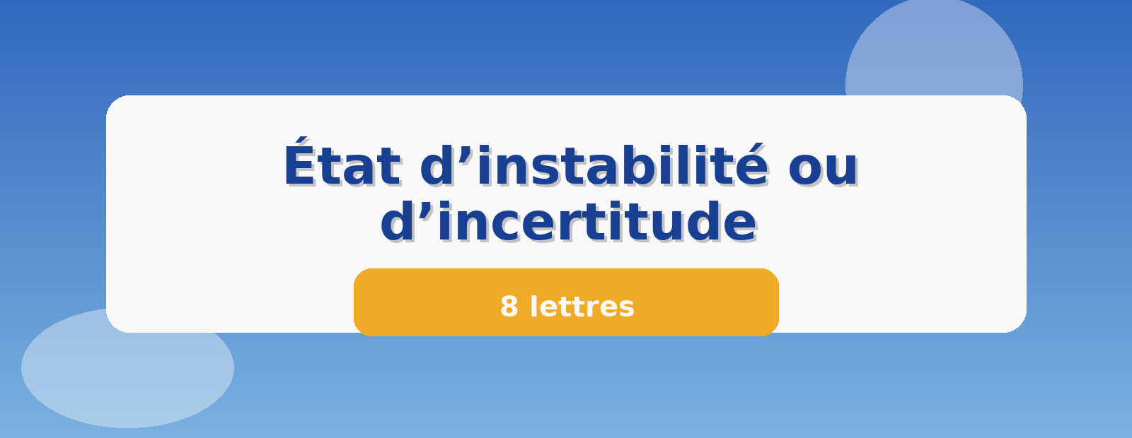 État d’instabilité ou d’incertitude 8 lettres