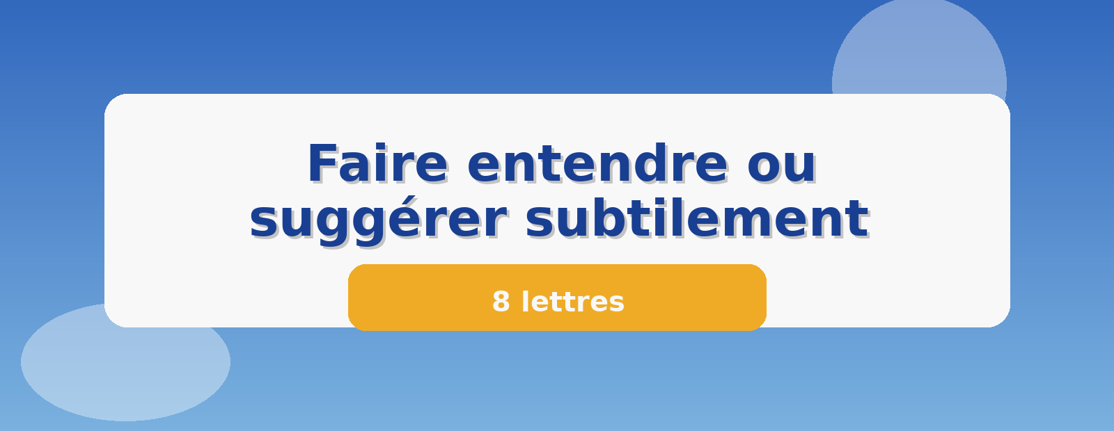 Faire entendre ou suggérer subtilement 8 lettres