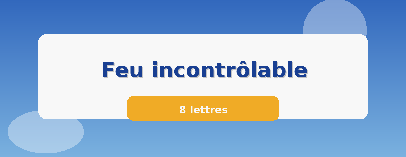 Feu incontrôlable 8 lettres