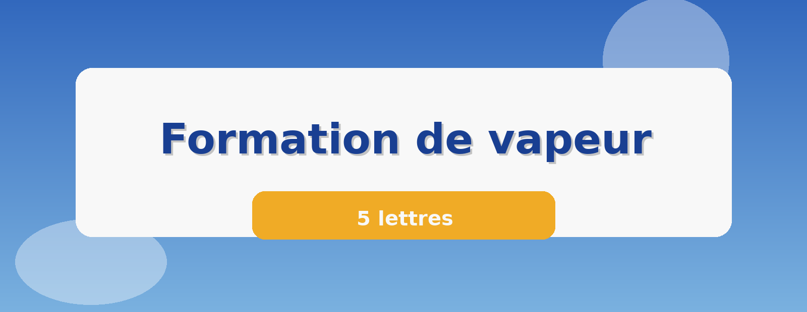 Formation de vapeur 5 lettres