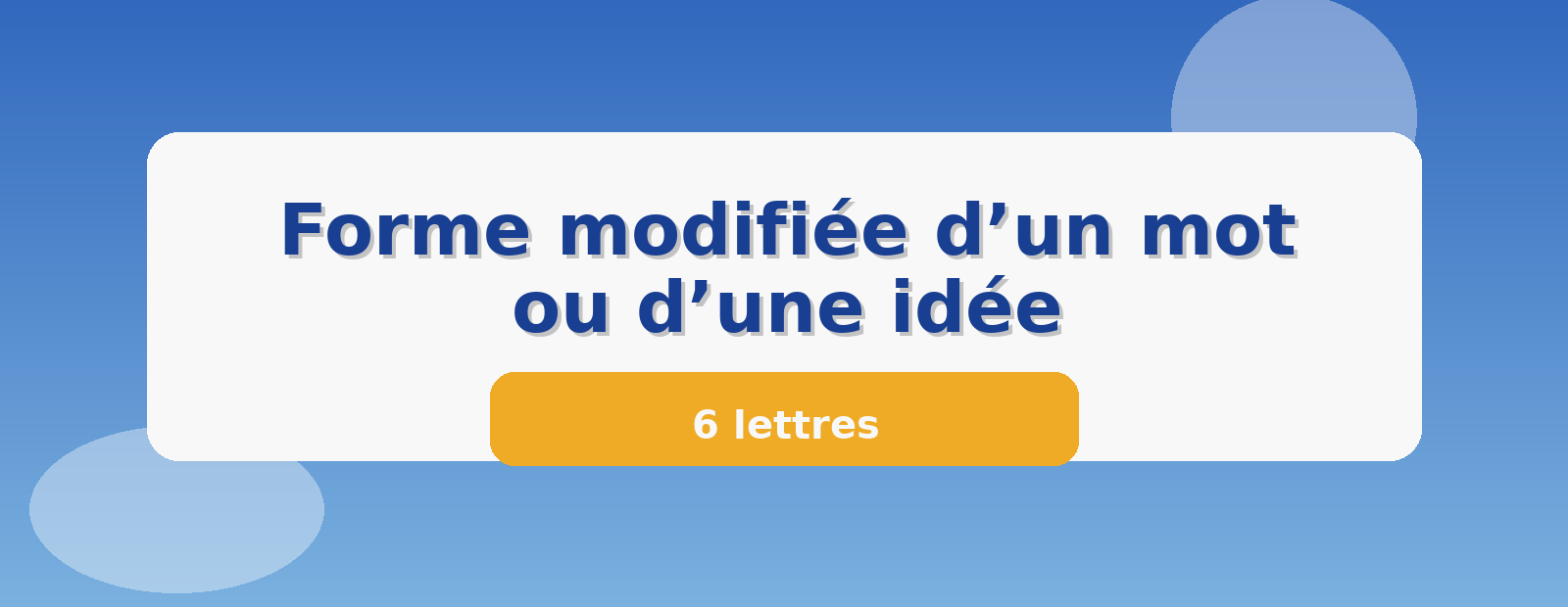 Forme modifiée d’un mot ou d’une idée 6 lettres