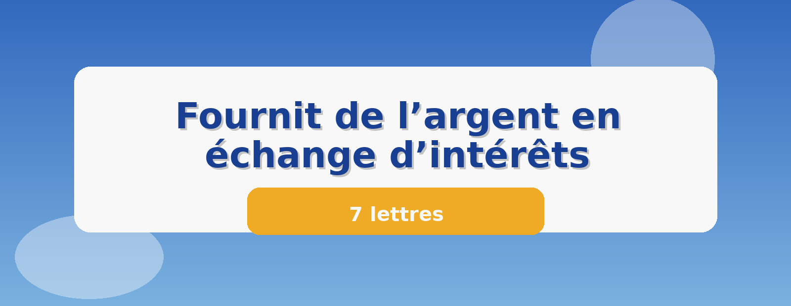 Fournit de l’argent en échange d’intérêts 7 lettres