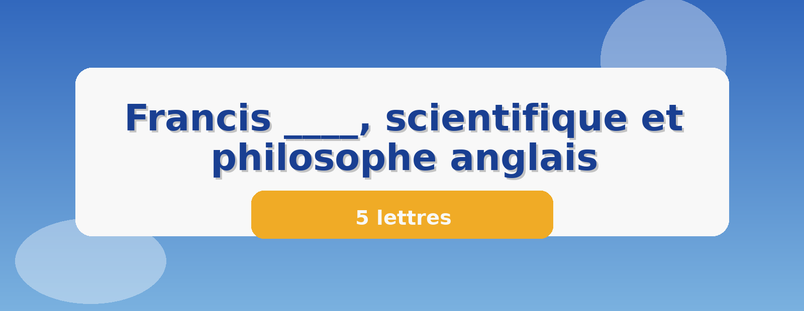 Francis ____, scientifique et philosophe anglais 5 lettres