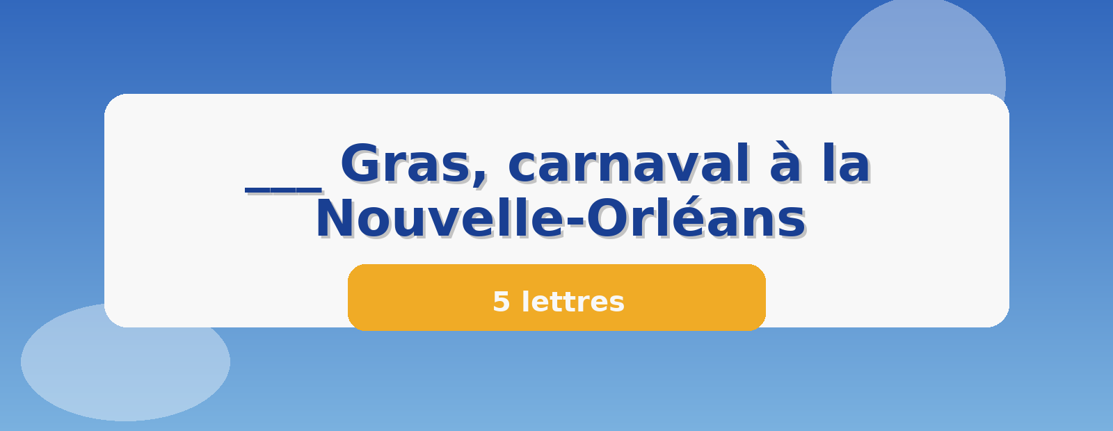 ___ Gras, carnaval à la Nouvelle-Orléans 5 lettres