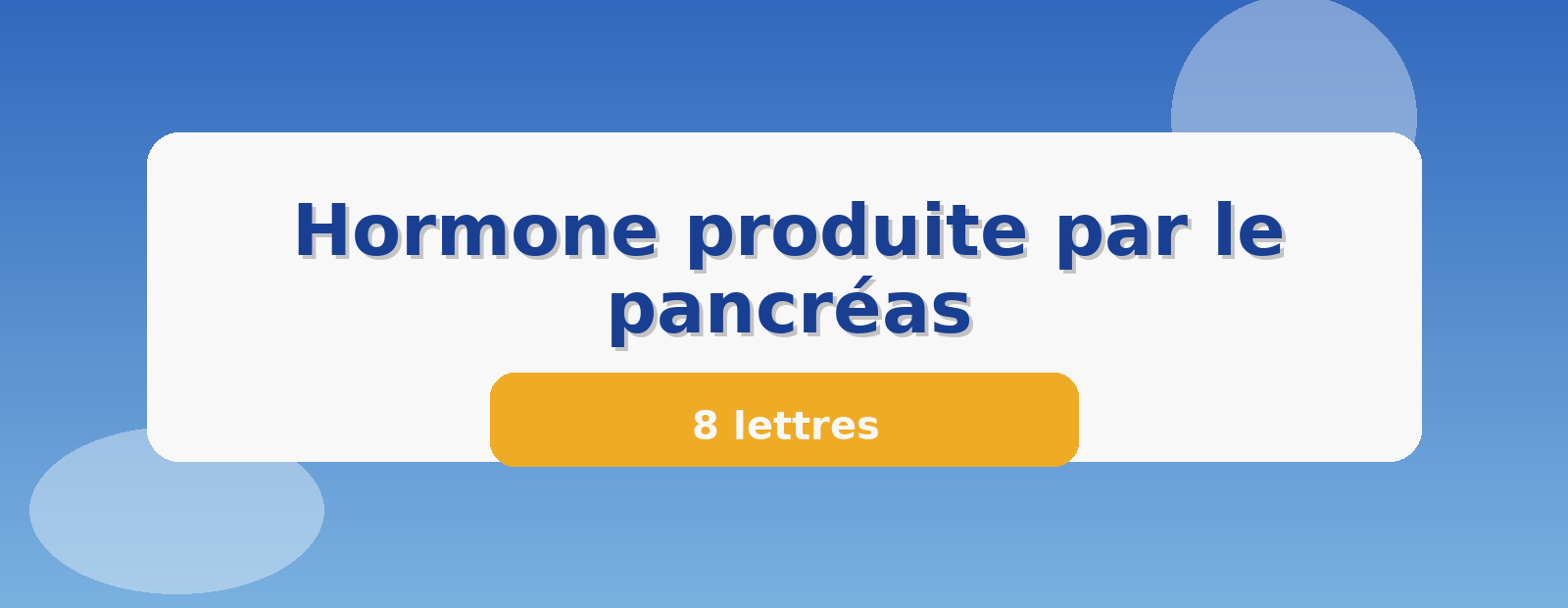 Hormone produite par le pancréas 8 lettres