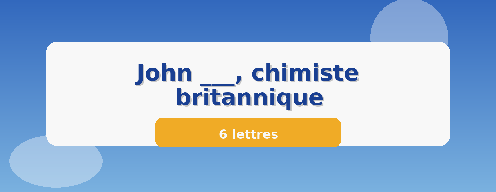 John ___, chimiste britannique 6 lettres
