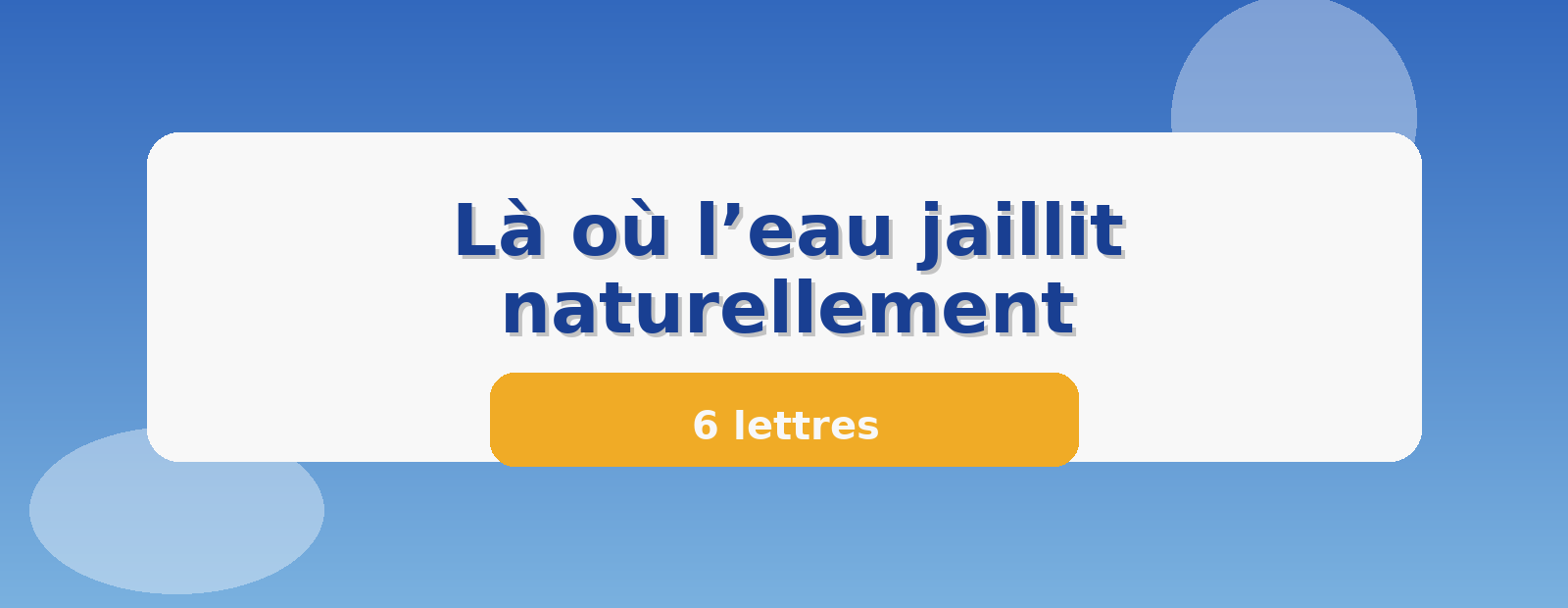 Là où l’eau jaillit naturellement 6 lettres