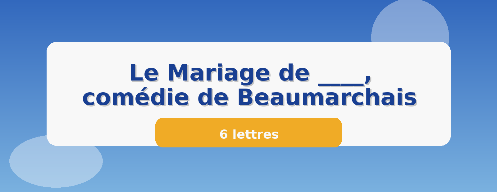 Le Mariage de ____, comédie de Beaumarchais 6 lettres
