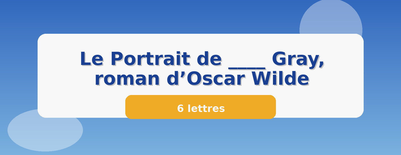 Le Portrait de ____ Gray, roman d’Oscar Wilde 6 lettres