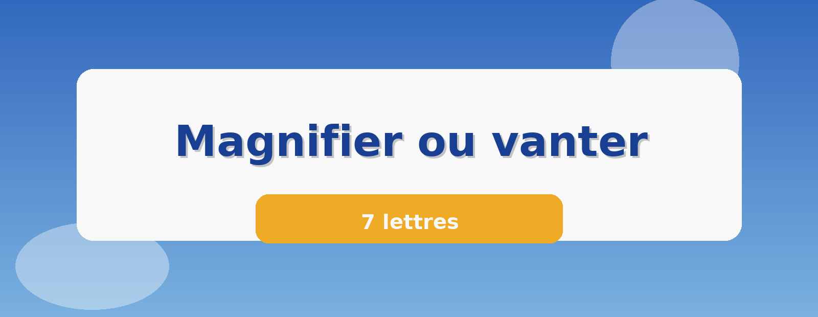 Magnifier ou vanter 7 lettres