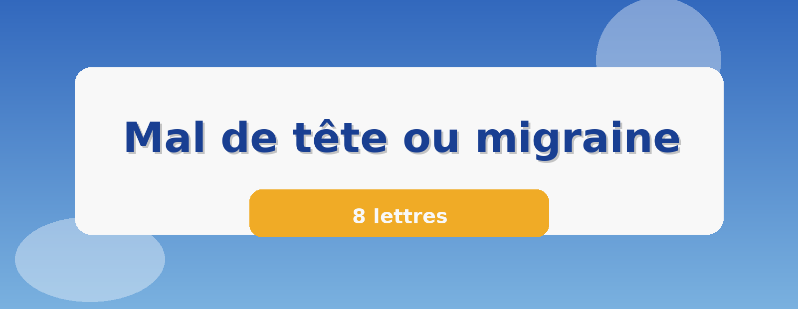 Mal de tête ou migraine 8 lettres