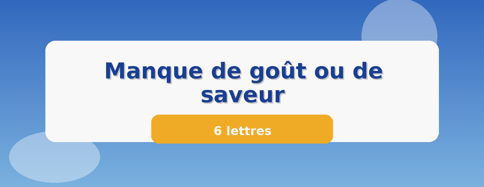 Manque de goût ou de saveur 6 lettres
