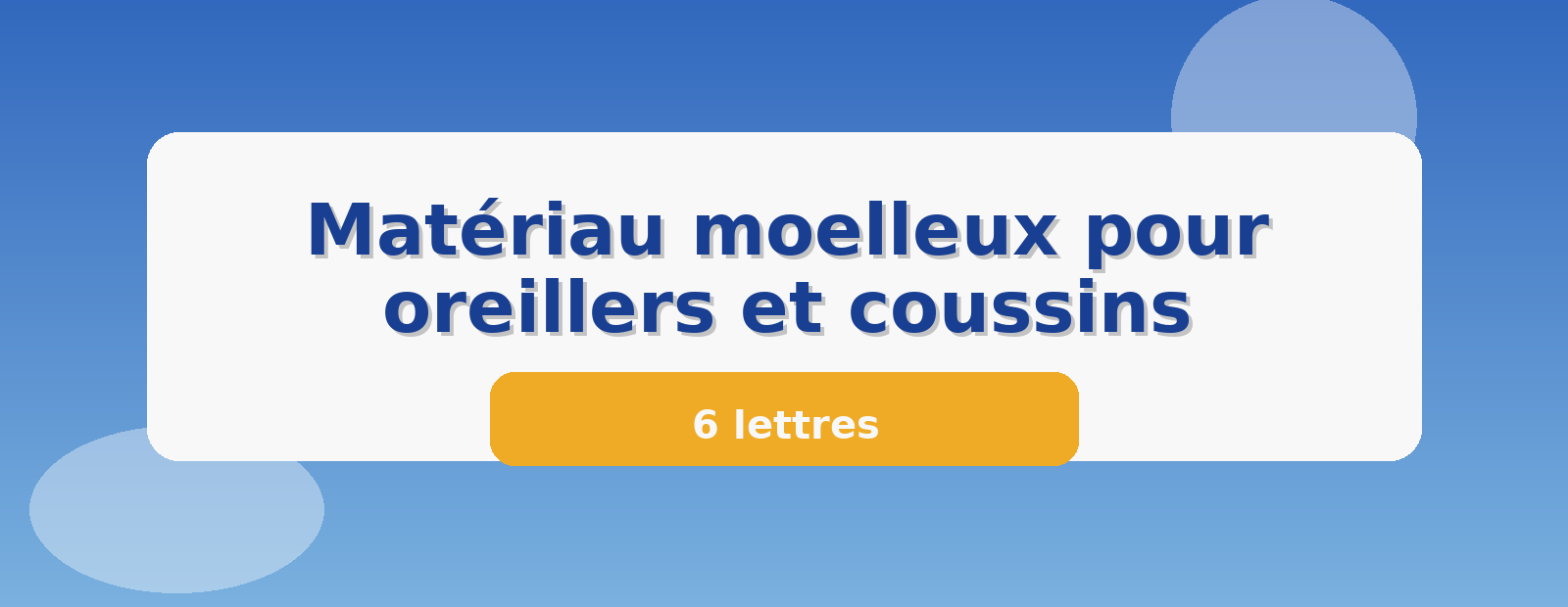 Matériau moelleux pour oreillers et coussins 6 lettres