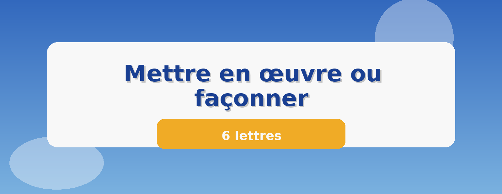 Mettre en œuvre ou façonner 6 lettres