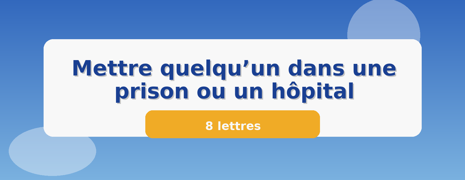 Mettre quelqu’un dans une prison ou un hôpital 8 lettres