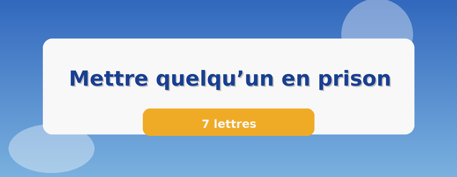 Mettre quelqu’un en prison 7 lettres