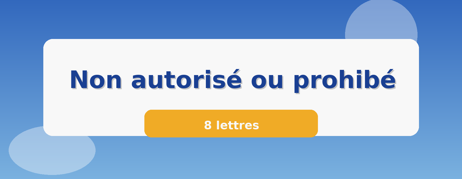 Non autorisé ou prohibé 8 lettres