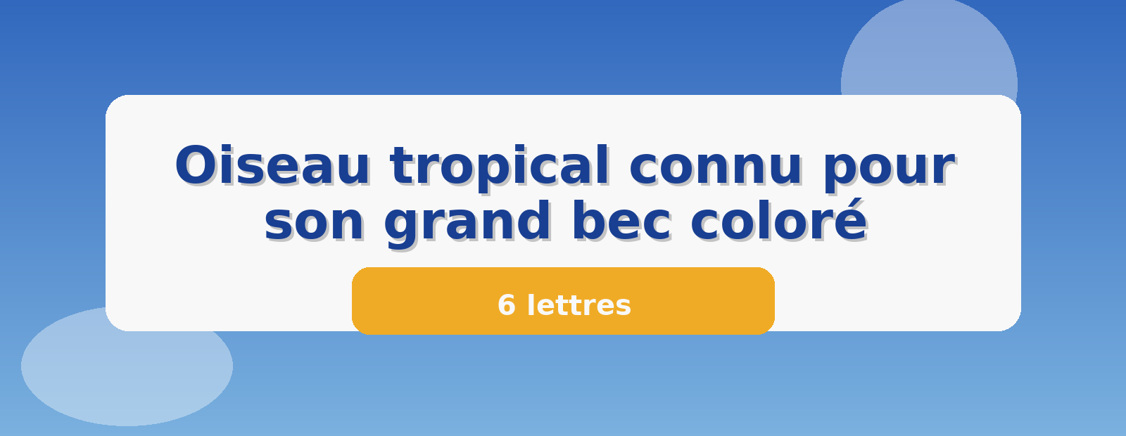 Oiseau tropical connu pour son grand bec coloré 6 lettres