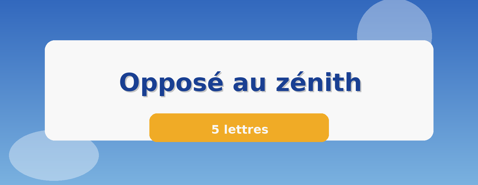 Opposé au zénith 5 lettres