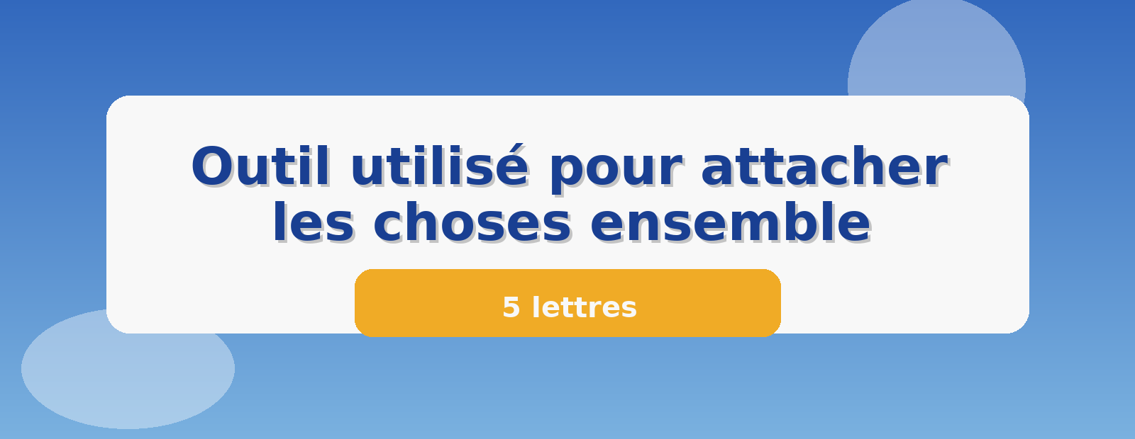 Outil utilisé pour attacher les choses ensemble 5 lettres