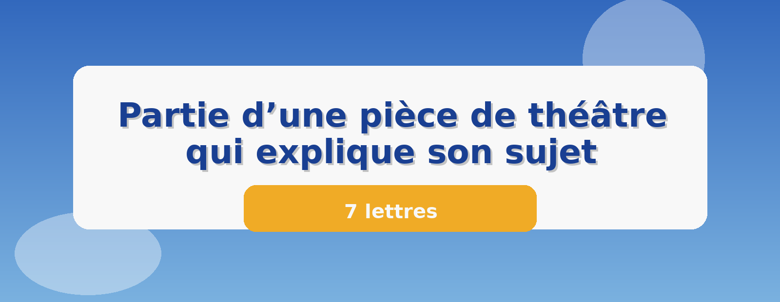 Partie d’une pièce de théâtre qui explique son sujet 7 lettres