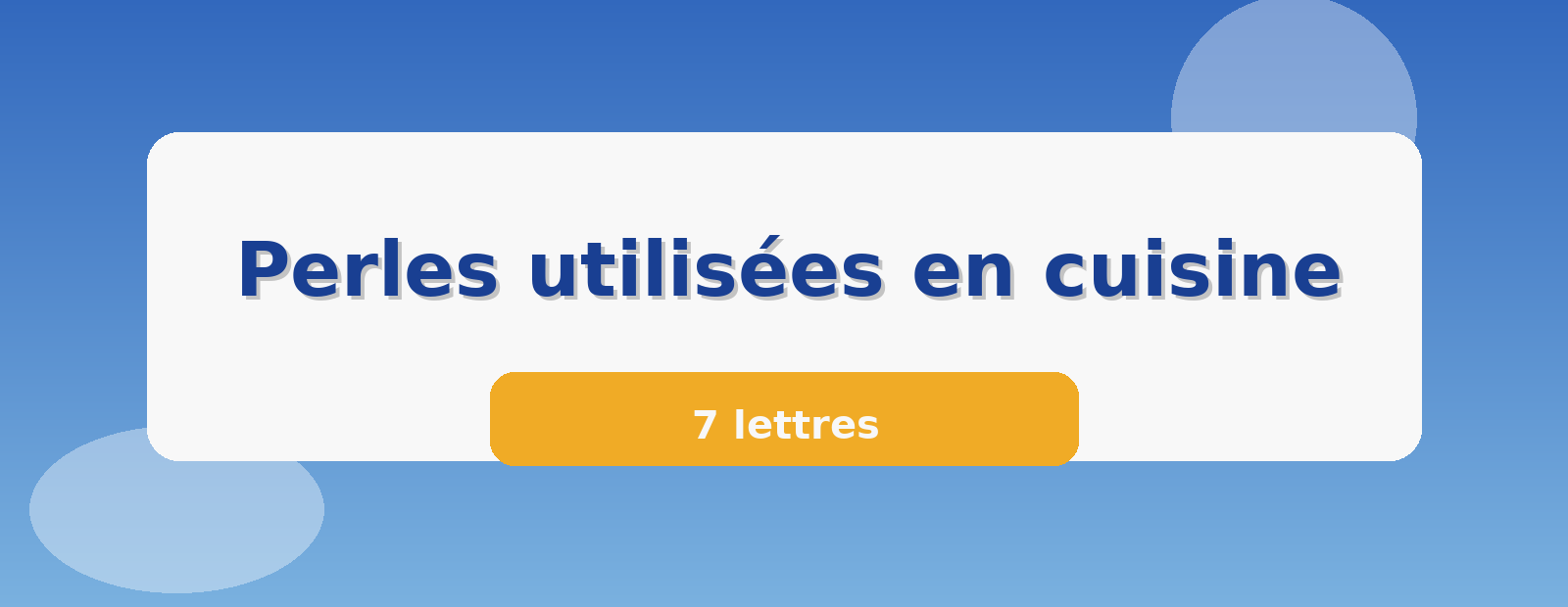 Perles utilisées en cuisine 7 lettres