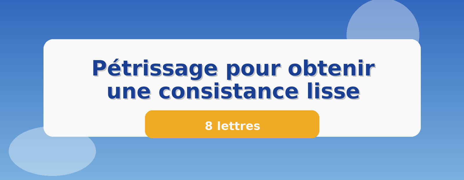 Pétrissage pour obtenir une consistance lisse 8 lettres