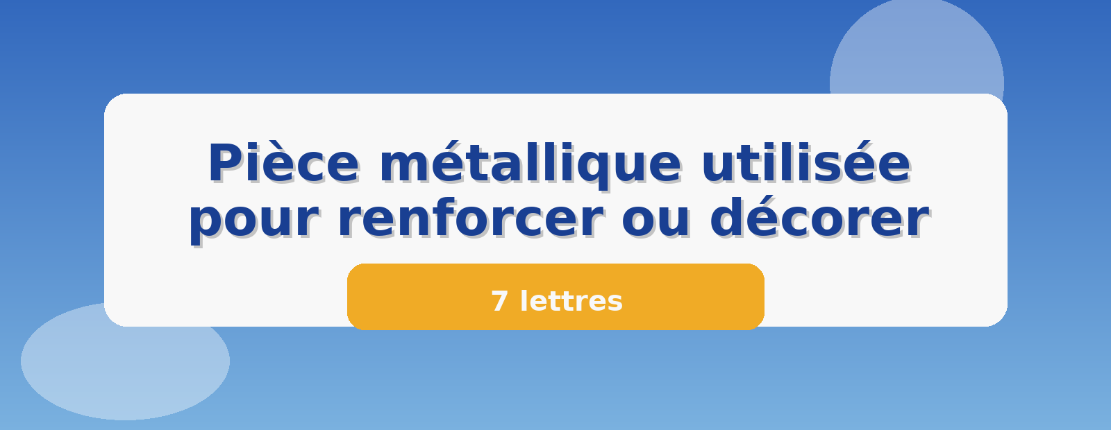 Pièce métallique utilisée pour renforcer ou décorer 7 lettres