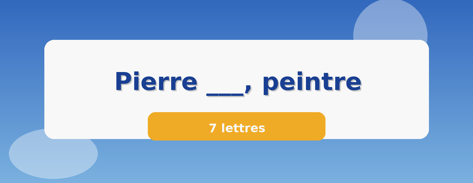 Pierre ___, peintre 7 lettres