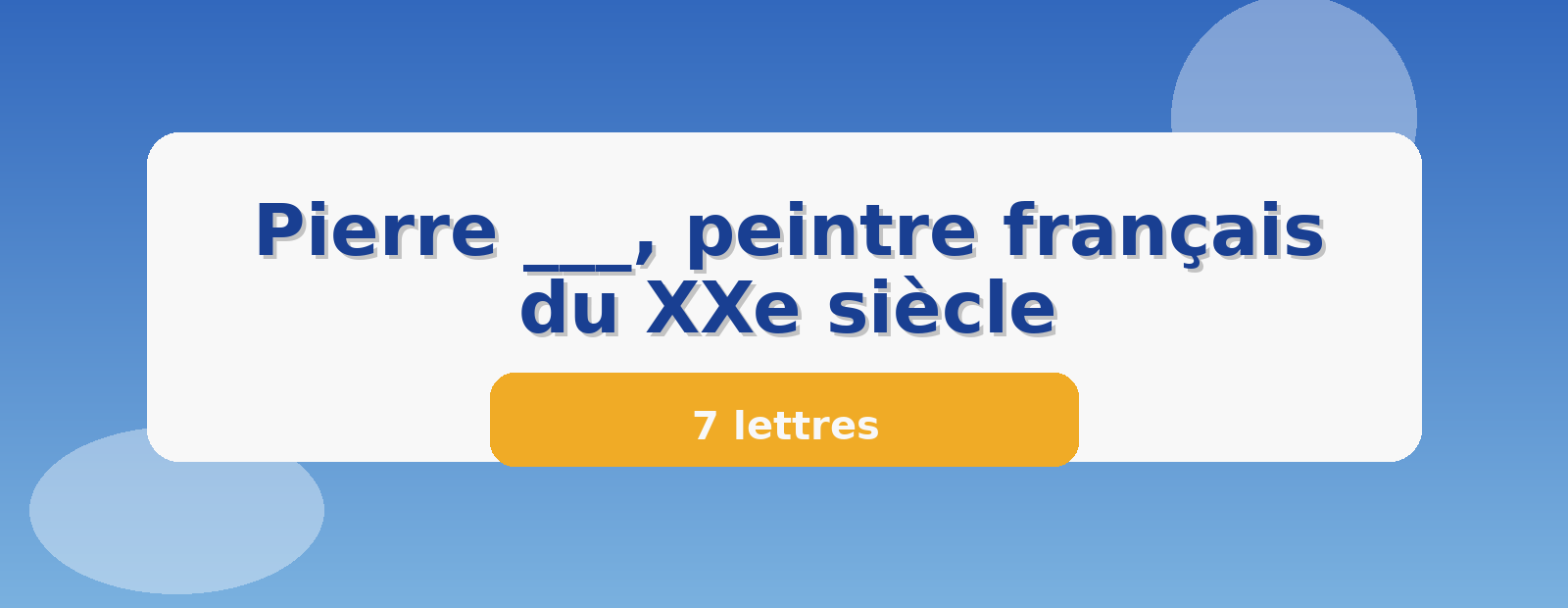 Pierre ___, peintre français du XXe siècle 7 lettres