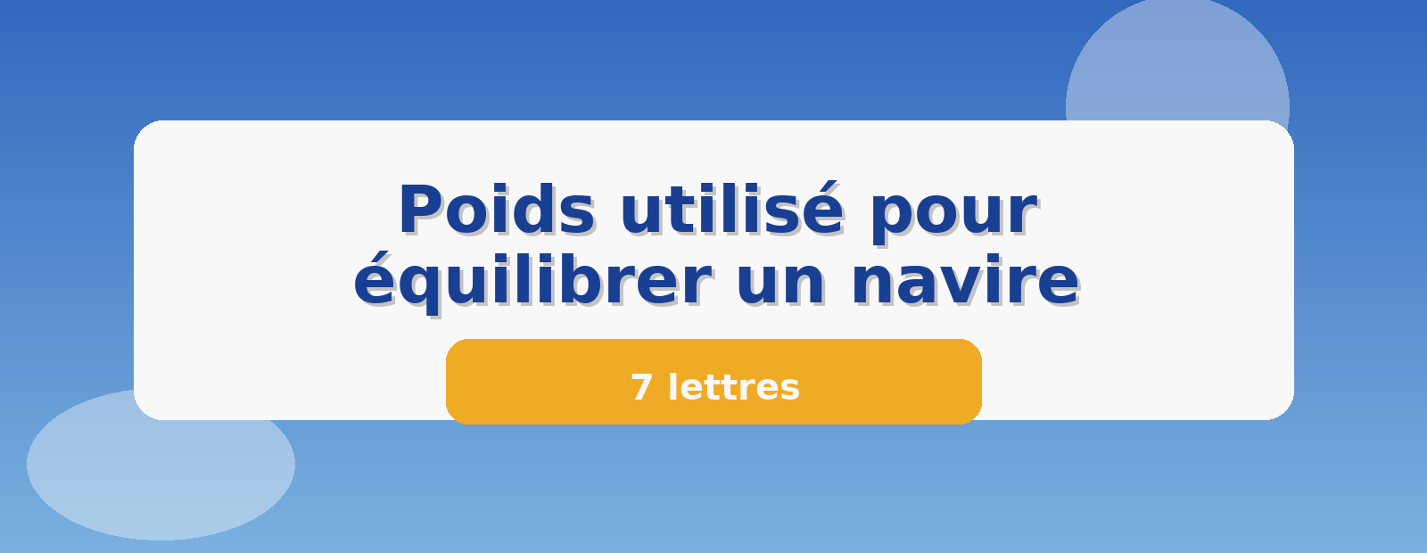 Poids utilisé pour équilibrer un navire 7 lettres