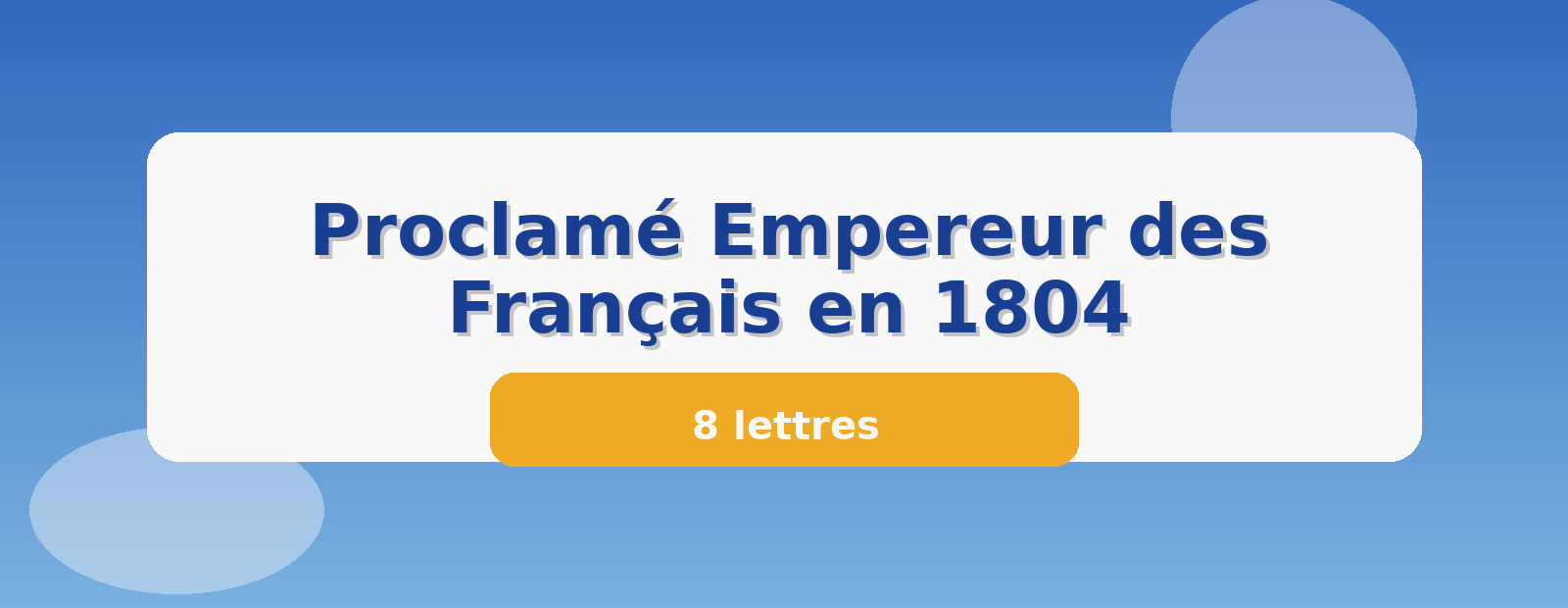 Proclamé Empereur des Français en 1804 8 lettres