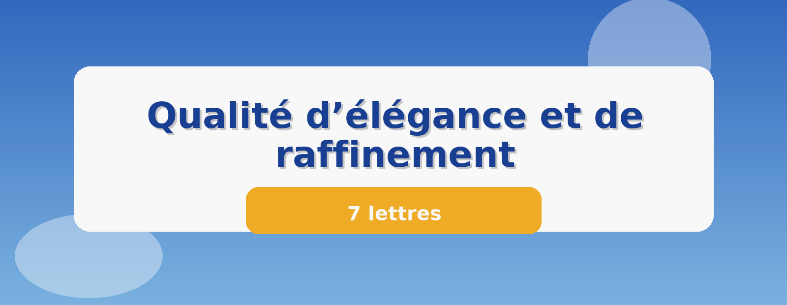 Qualité d’élégance et de raffinement 7 lettres