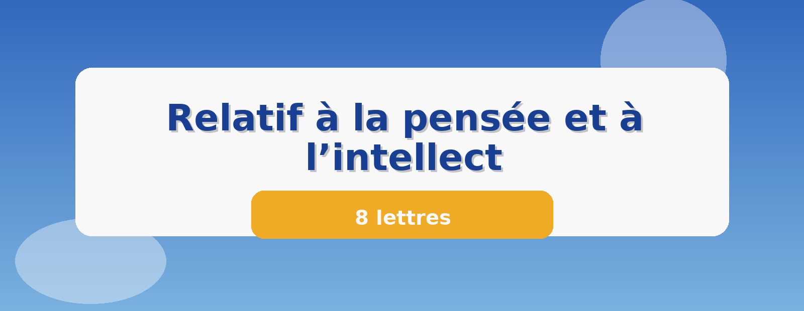 Relatif à la pensée et à l’intellect 8 lettres