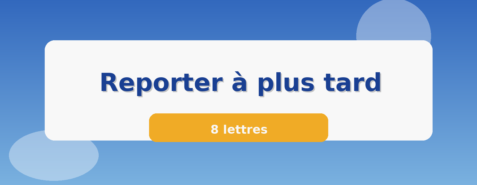 Reporter à plus tard 8 lettres