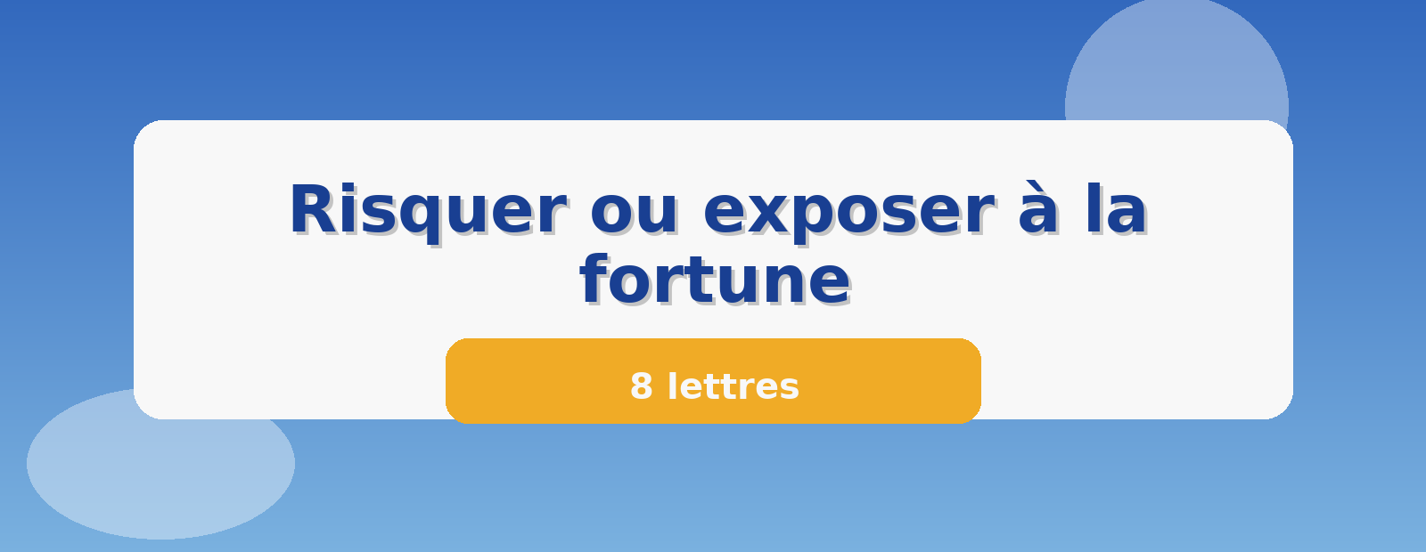 Risquer ou exposer à la fortune 8 lettres