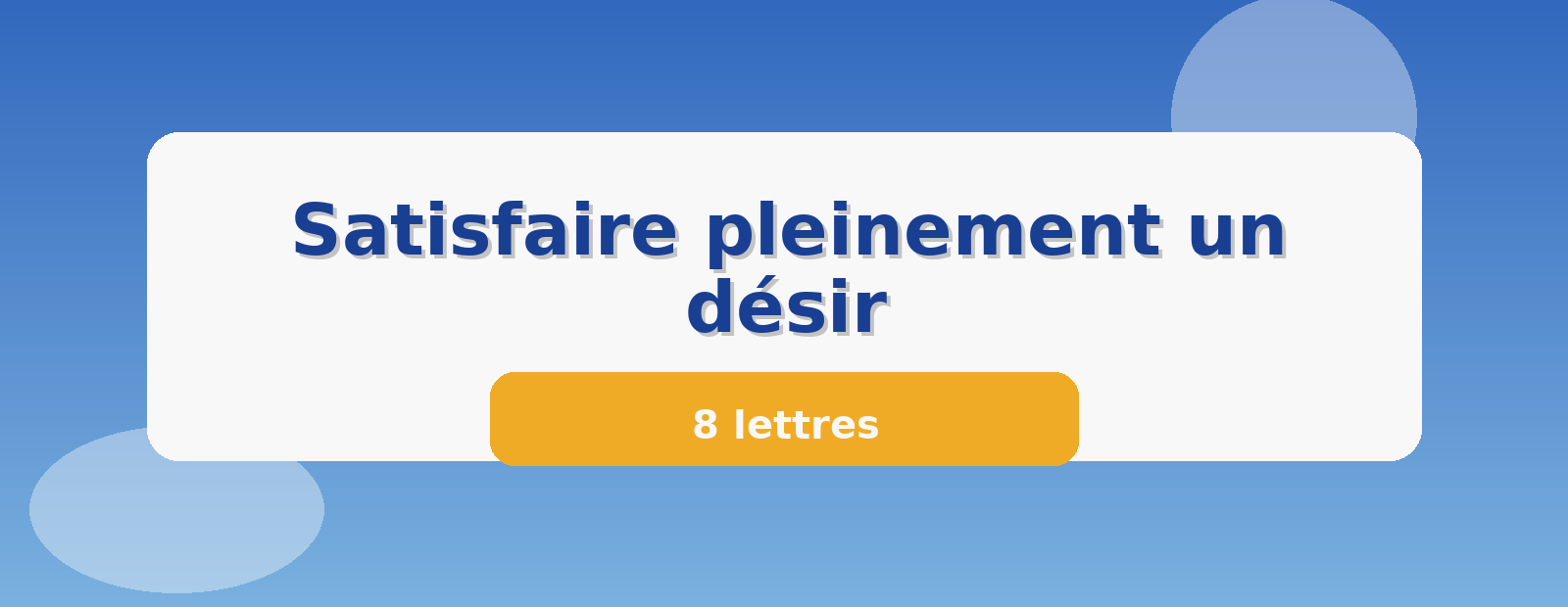 Satisfaire pleinement un désir 8 lettres