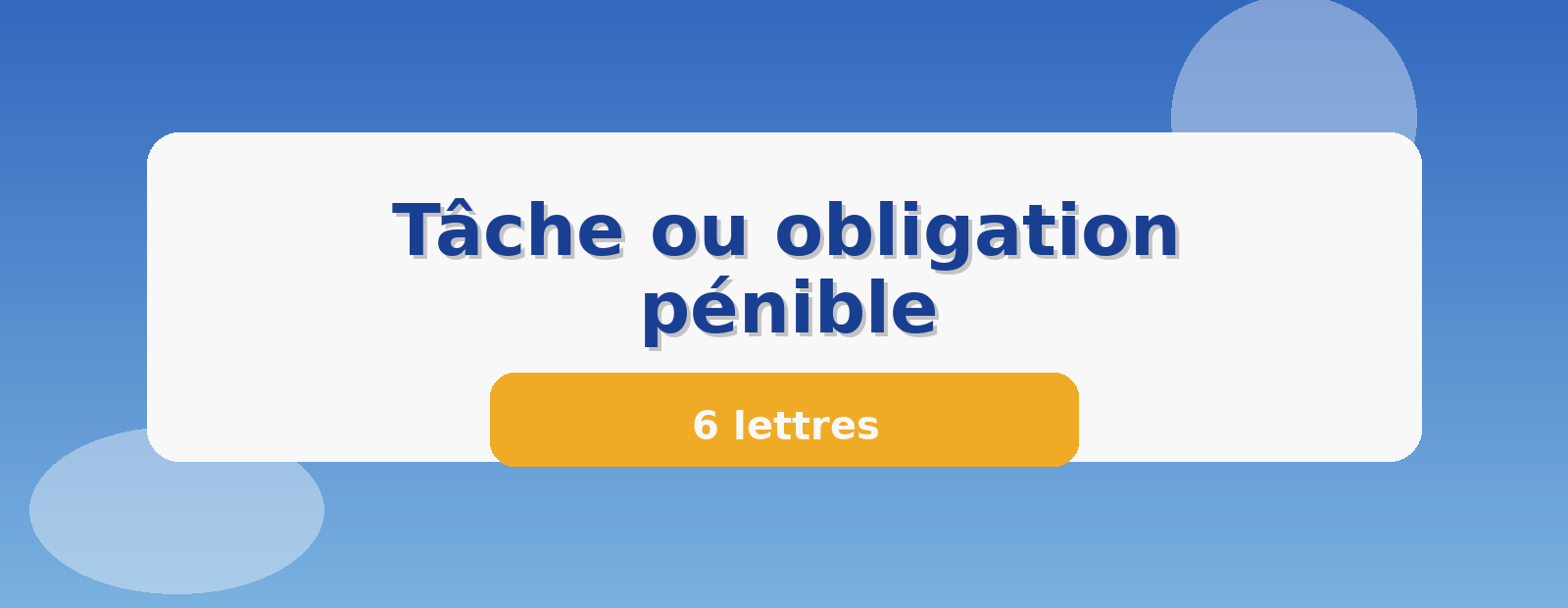 Tâche ou obligation pénible 6 lettres
