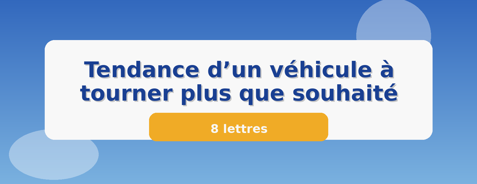 Tendance d’un véhicule à tourner plus que souhaité 8 lettres