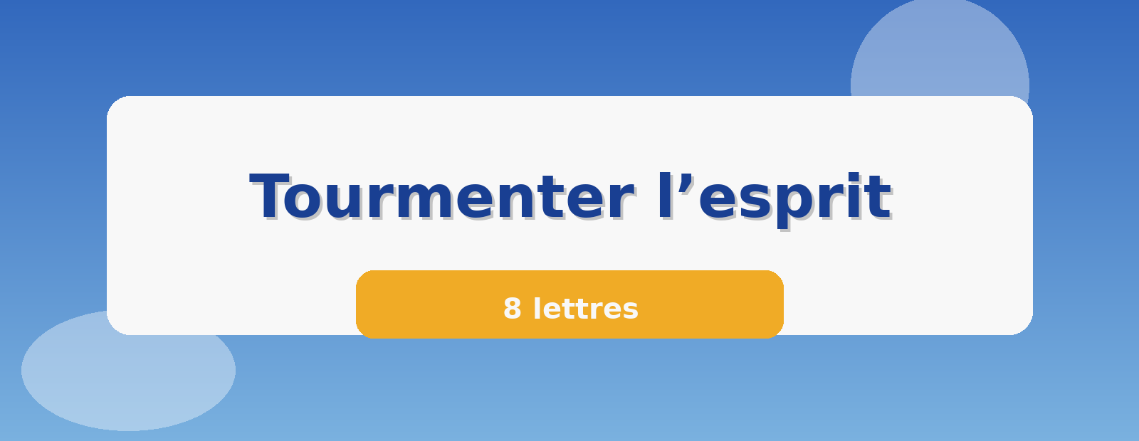Tourmenter l’esprit 8 lettres