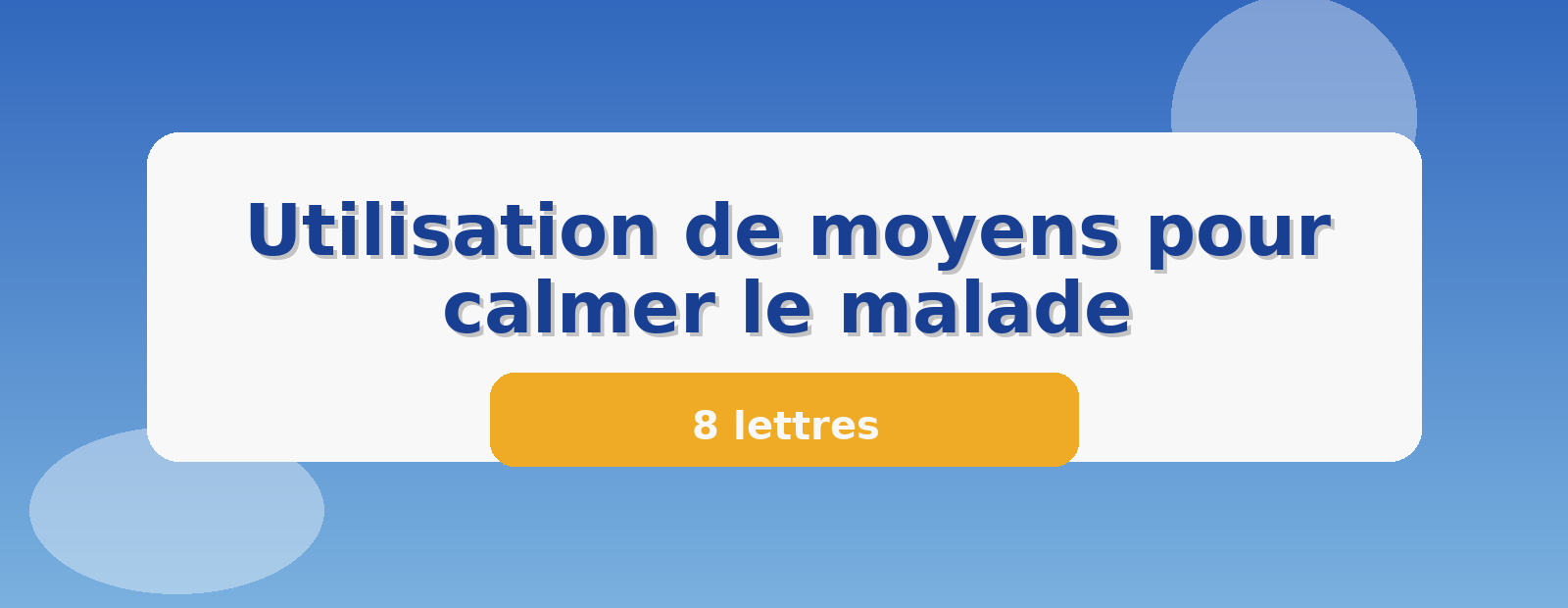 Utilisation de moyens pour calmer le malade 8 lettres