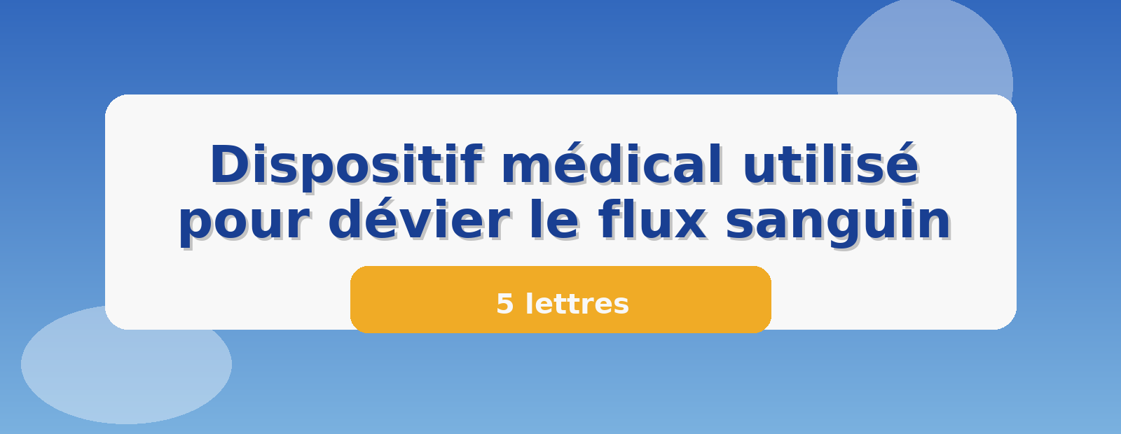 Dispositif médical utilisé pour dévier le flux sanguin 5 lettres