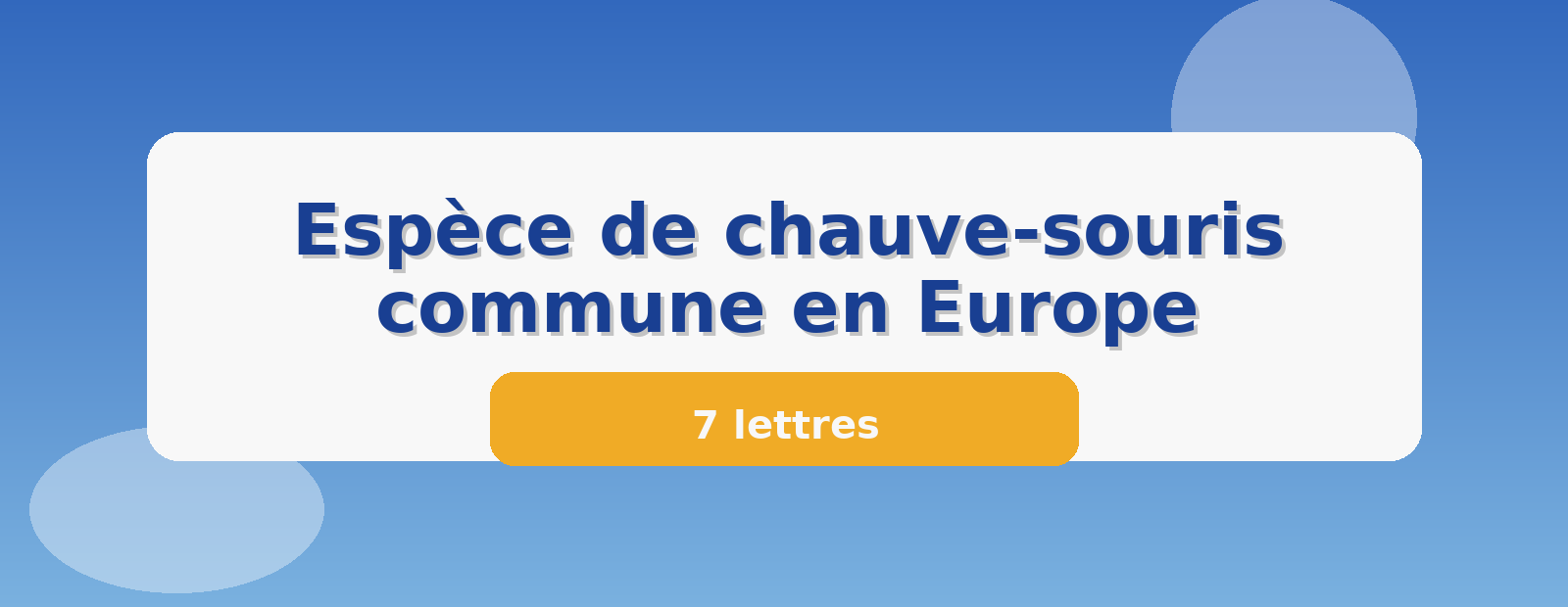 Espèce de chauve-souris commune en Europe 7 lettres