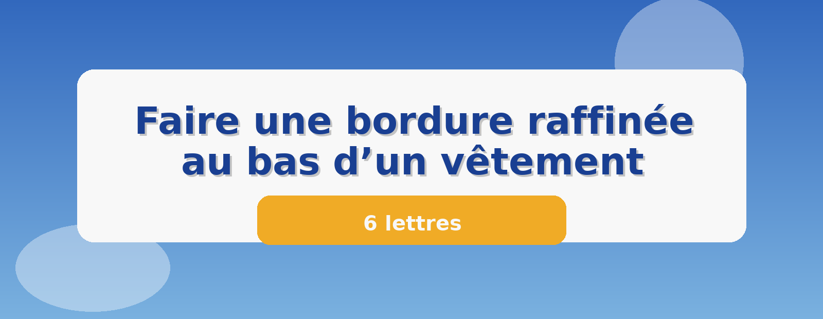 Faire une bordure raffinée au bas d’un vêtement 6 lettres